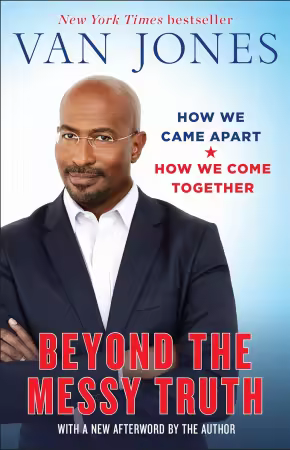 Beyond the Messy Truth: How We Came Apart, How We Come Together