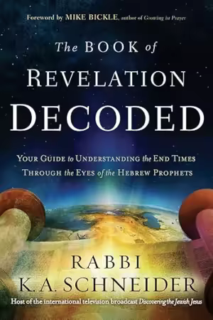 The Book of Revelation Decoded: Your Guide to Understanding the End Times Through the Eyes of the Hebrew Prophets