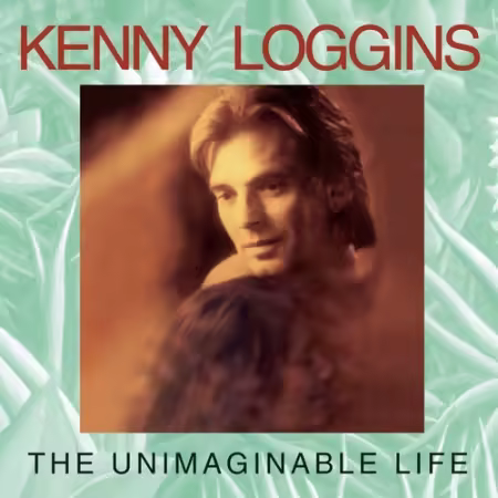 Kenny Loggins - The Unimaginable Life (1997)[FLAC]