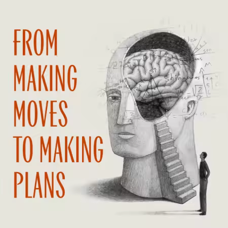 From Making Moves to Making Plans