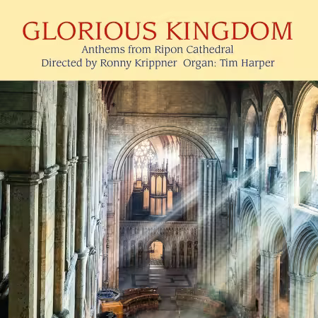 Ripon Cathedral Choir &amp; Ronny Krippner - Glorius Kingdom: Anthems from Ripon Cathedral (2025)