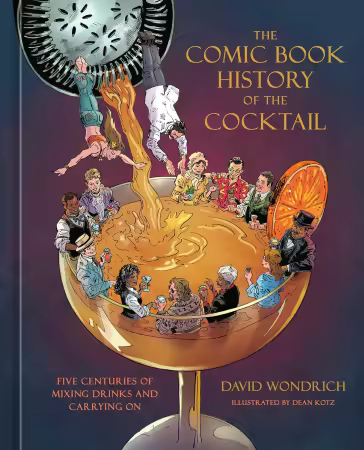 The Comic Book History of the Cocktail: Five Centuries of Mixing Drinks and Carrying On (Comic Book Story of)