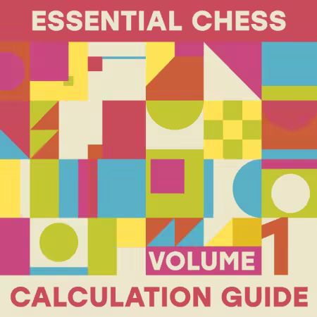 Essential Chess Calculation Guide - Volume 1: Creative Play