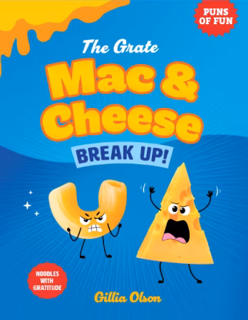 The Grate Mac &amp; Cheese Break Up!: Noodles with Gratitude (Puns of Fun)