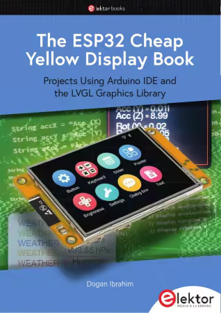 The ESP32 Cheap Yellow Display Book: Projects Using Arduino IDE and the LVGL Graphics Library