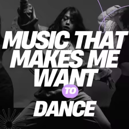 VA - Music That Makes Me Want To Dance (2025)