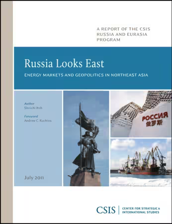 Russia Looks East: Energy Markets and Geopolitics in Northeast Asia