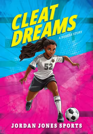 Cleat Dreams: A Soccer Story (Jordan Jones Sports)