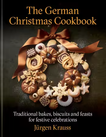 The German Christmas Cookbook: Traditional Cakes, Biscuits, Breads and More for a Festive Celebration