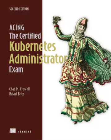 Acing the Certified Kubernetes Administrator Exam, Second Edition[Audiobook]