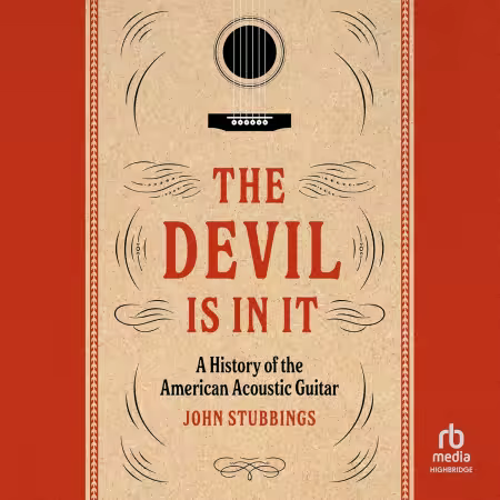 The Devil Is in It: A History of the American Acoustic Guitar (Audiobook)