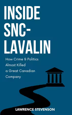 Inside SNC-Lavalin: How Crime and Politics Almost Killed a Great Canadian Company