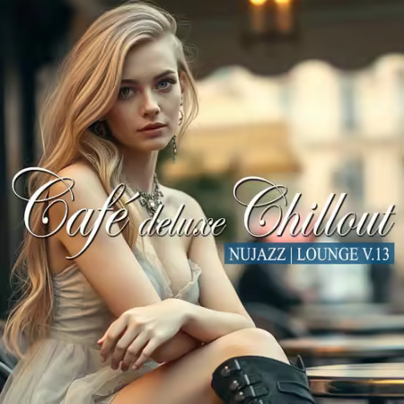 VA - Cafe Deluxe Chill Out Nu Jazz Lounge Vol.13 (2026)