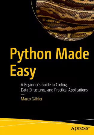 Python Made Easy: A Beginner’s Guide to Coding, Data Structures, and Practical Applications (True EPUB)