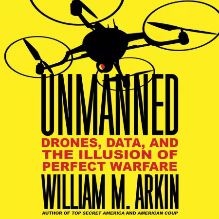Unmanned: Drones, Data, and the Illusion of Perfect Warfare (Audiobook)