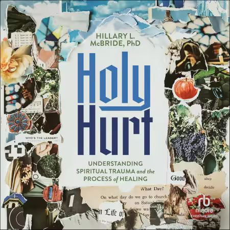 Holy Hurt: Understanding Spiritual Trauma and the Process of Healing (Audiobook)