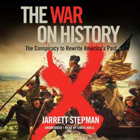 The War on History: The Conspiracy to Rewrite America’s Past (Audiobook)