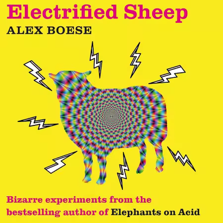 Electrified Sheep: Bizarre experiments from the bestselling author of Elephants on Acid (Audiobook)