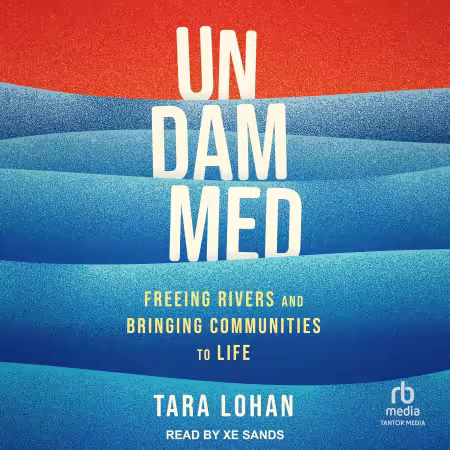Undammed: Freeing Rivers and Bringing Communities to Life (Audiobook)
