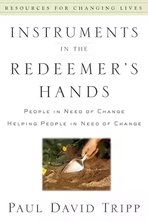 Instruments in The Redeemer's Hands: People in Need of Change Helping People in Need of Change