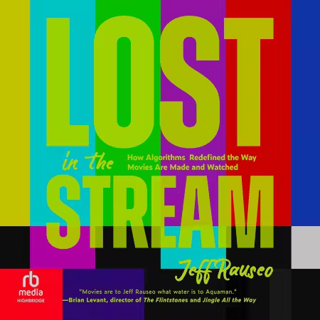 Lost in the Stream: How Algorithms Redefined the Way Movies Are Made and Watched (Audiobook)