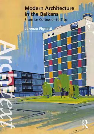 Modern Architecture in the Balkans: From Le Corbusier to Tito