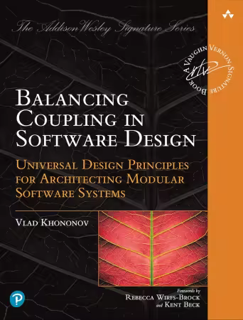 Balancing Coupling in Software Design: Universal Design Principles for Architecting Modular Software Systems (True PDF)