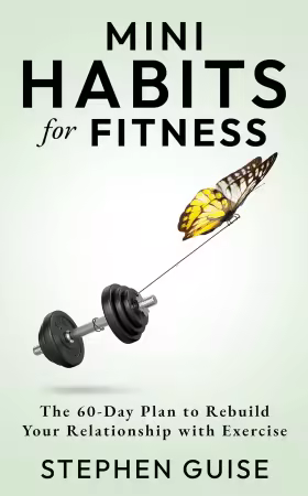 Mini Habits for Fitness: The 60-Day Plan to Rebuild Your Relationship with Exercise