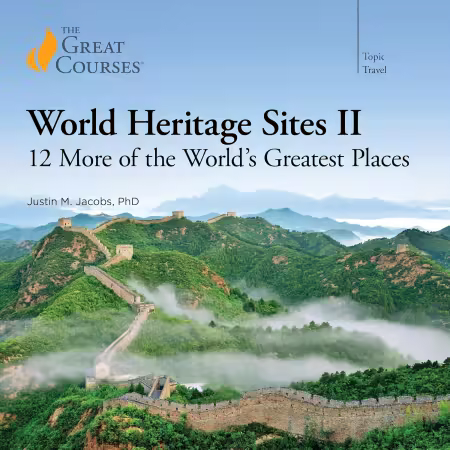 World Heritage Sites II: 12 More of the World’s Greatest Places (The Great Courses) (Audiobook)
