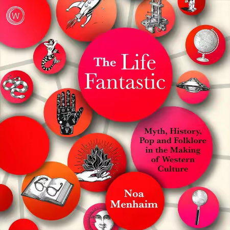 The Life Fantastic: Myth, History, Pop and Folklore in the Making of Western Culture (Audiobook)