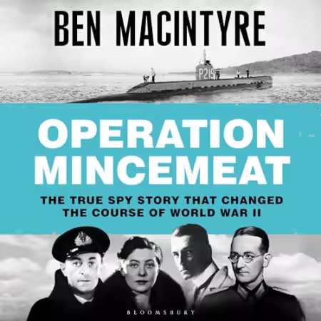 Operation Mincemeat: The True Spy Story that Changed the Course of World War II (2024, Audiobook)
