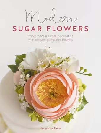 Modern Sugar Flowers: Contemporary Cake Decorating with Elegant Fondant Flowers