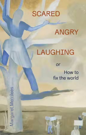 Scared Angry Laughing: or How to save the world
