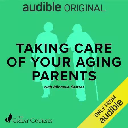 Taking Care of Your Aging Parents (The Great Courses) (Audiobook)