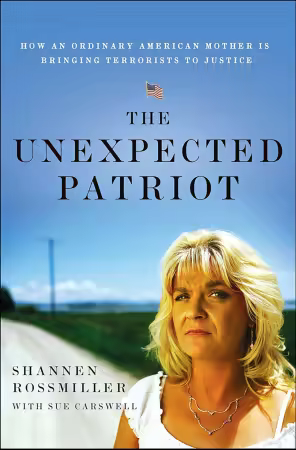 The Unexpected Patriot: How an Ordinary American Mother Is Bringing Terrorists to Justice