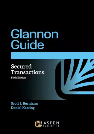 Glannon Guide to Secured Transactions, 5th Edition