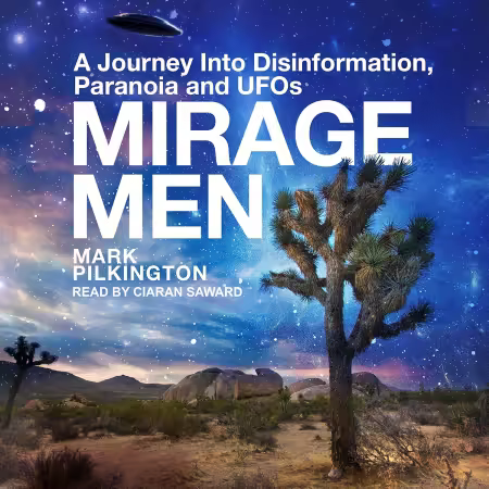 Mirage Men: A Journey into Disinformation, Paranoia and UFOs (Audiobook)