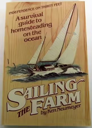 Sailing the Farm: Independence on Thirty Feet - A Survival Guide to Homesteading the Ocean