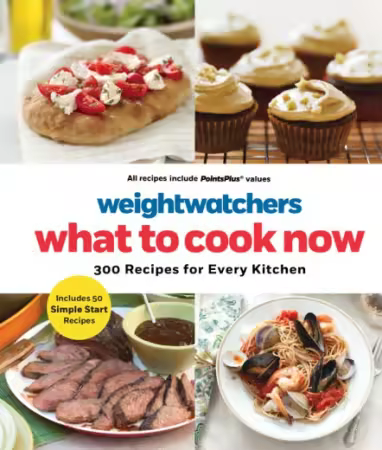 WeightWatchers: What to Cook Now: 300 Recipes for Every Kitchen