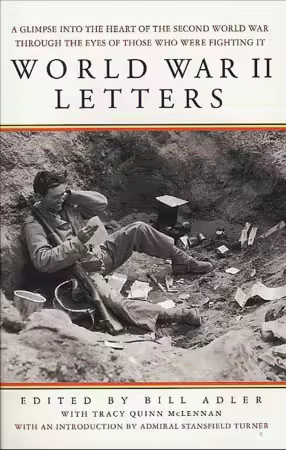 World War II Letters: A Glimpse into the Heart of the Second World War Through the Eyes of Those Who Were Fighting It