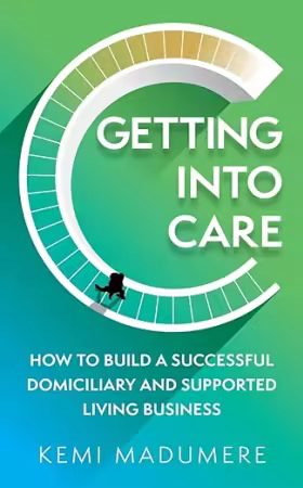 Getting into Care: How to Build a Successful Domiciliary and Supported Living Business