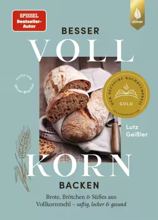 Besser Vollkorn backen: Brote, Brötchen und Süßes aus Vollkornmehl – saftig, locker und gesund