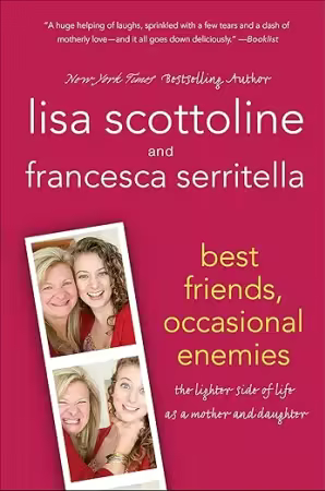 Best Friends, Occasional Enemies: The Lighter Side of Life as a Mother and Daughter