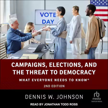 Campaigns, Elections, and the Threat to Democracy (2nd Edition): What Everyone Needs to Know (Audiobook)