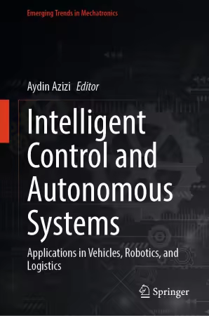 Intelligent Control and Autonomous Systems: Applications in Vehicles, Robotics, and Logistics (True PDF)
