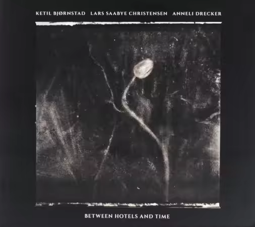 Ketil Bjornstad &amp; Anneli Drecker - Between Hotels and Time (2022)