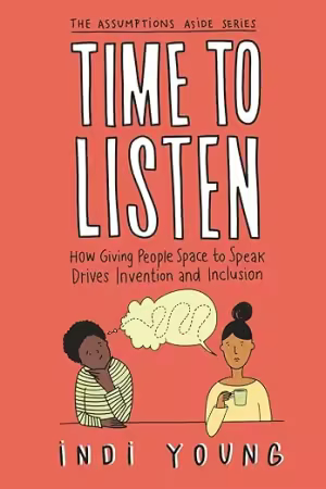 Time to Listen: How Giving People Space to Speak Drives Invention and Inclusion