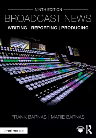Broadcast News Writing, Reporting, and Producing 9th Edition
