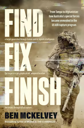 Find Fix Finish: From Tampa to Afghanistan - how Australia's special forces became enmeshed in the US kill/capture program