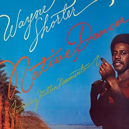 Wayne Shorter Featuring Milton Nascimento - Native Dancer (1975)[FLAC/MP3]